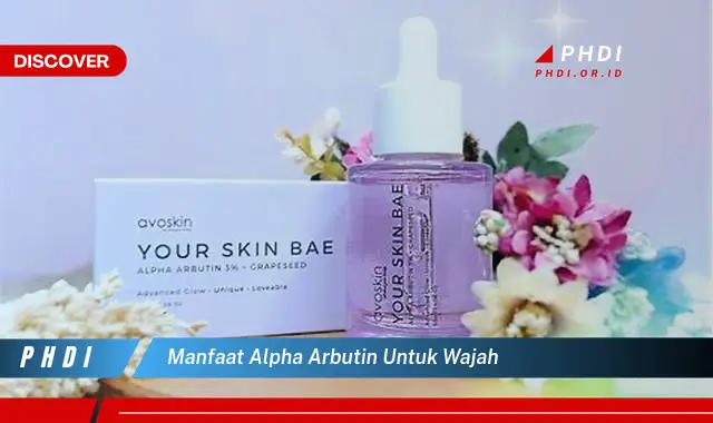 manfaat alpha arbutin untuk wajah