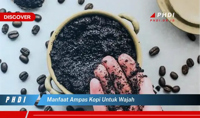 manfaat ampas kopi untuk wajah