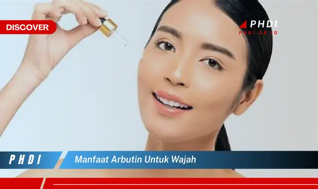 manfaat arbutin untuk wajah