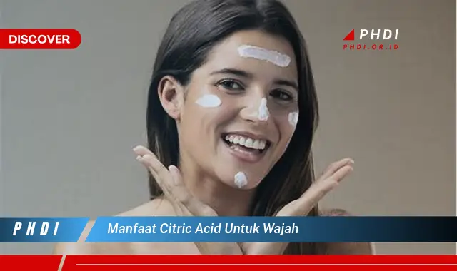 manfaat citric acid untuk wajah