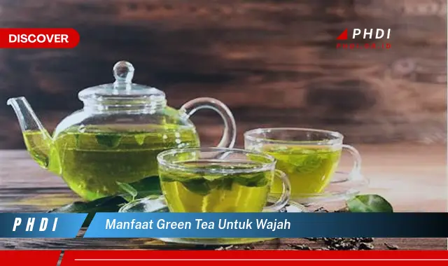 manfaat green tea untuk wajah