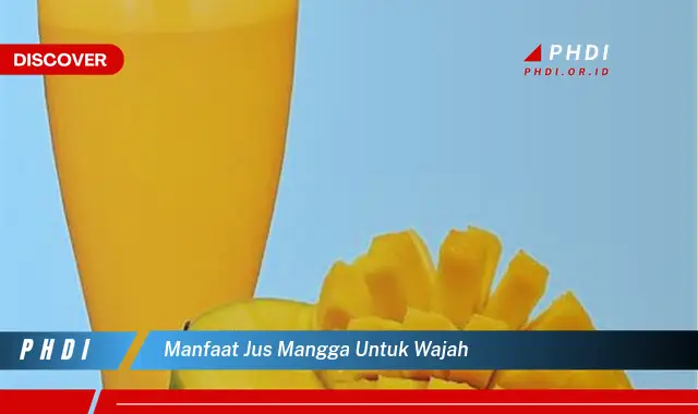 manfaat jus mangga untuk wajah