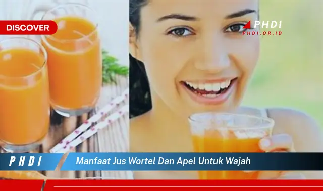 manfaat jus wortel dan apel untuk wajah