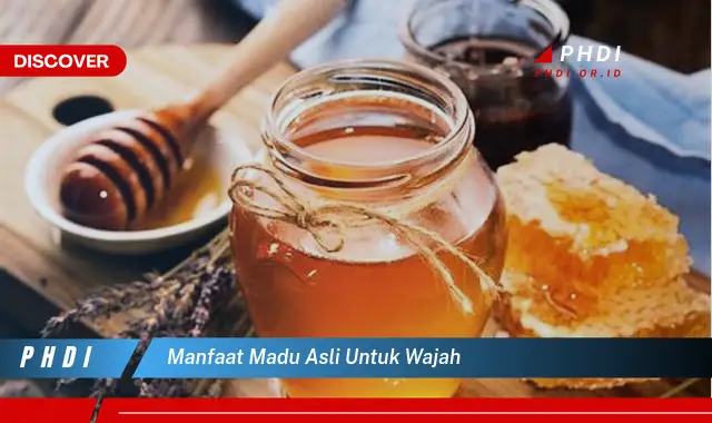 manfaat madu asli untuk wajah