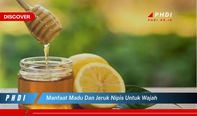 manfaat madu dan jeruk nipis untuk wajah