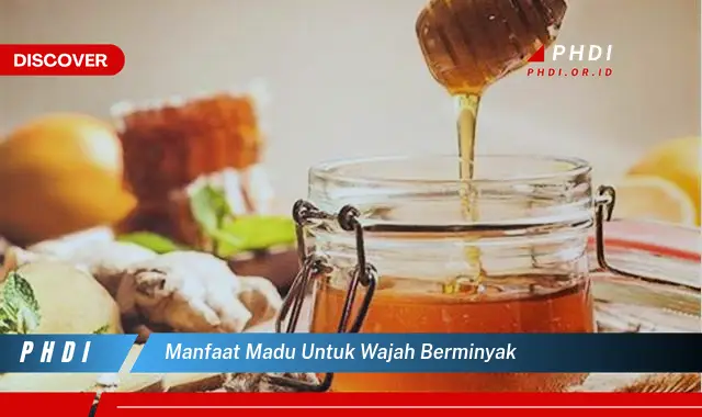 manfaat madu untuk wajah berminyak