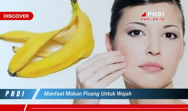 manfaat makan pisang untuk wajah