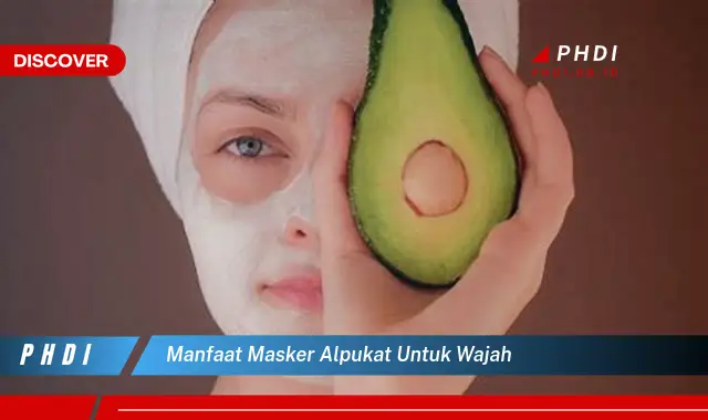 manfaat masker alpukat untuk wajah