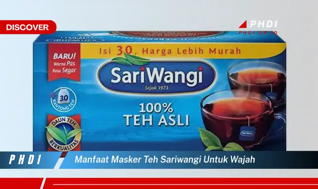 manfaat masker teh sariwangi untuk wajah