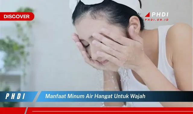 manfaat minum air hangat untuk wajah