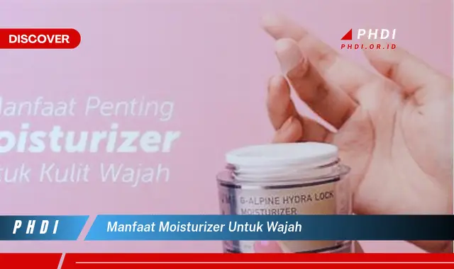 manfaat moisturizer untuk wajah