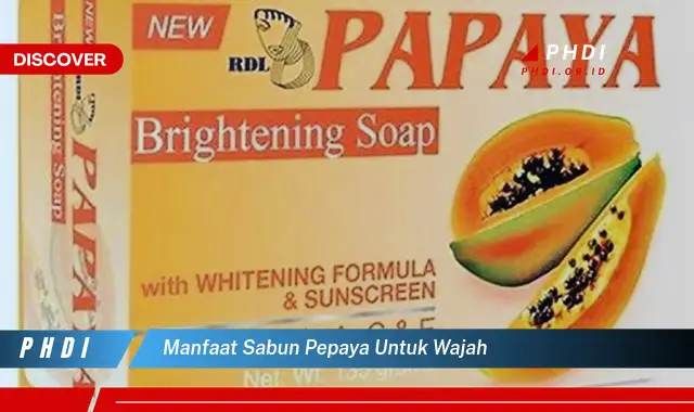 manfaat sabun pepaya untuk wajah