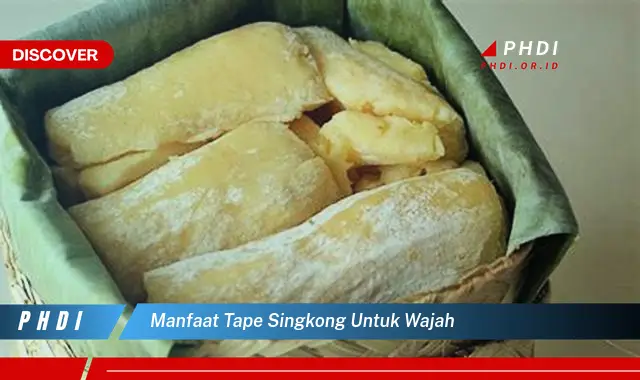 manfaat tape singkong untuk wajah