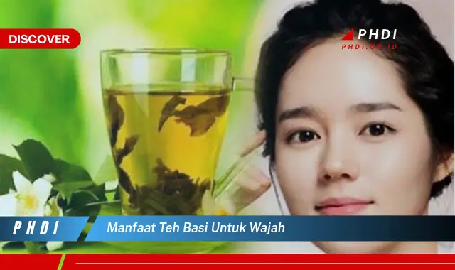 manfaat teh basi untuk wajah