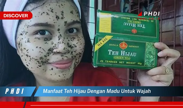 manfaat teh hijau dengan madu untuk wajah