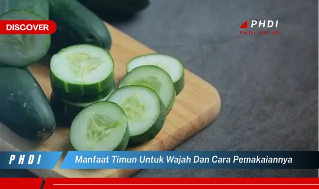 manfaat timun untuk wajah dan cara pemakaiannya