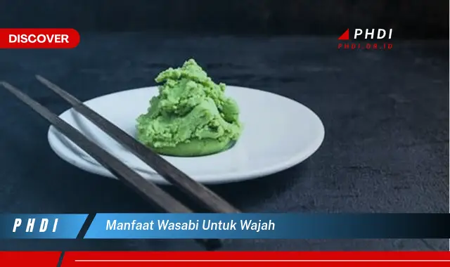 manfaat wasabi untuk wajah