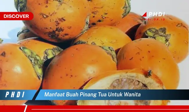 manfaat buah pinang tua untuk wanita