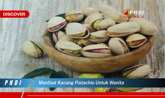 manfaat kacang pistachio untuk wanita