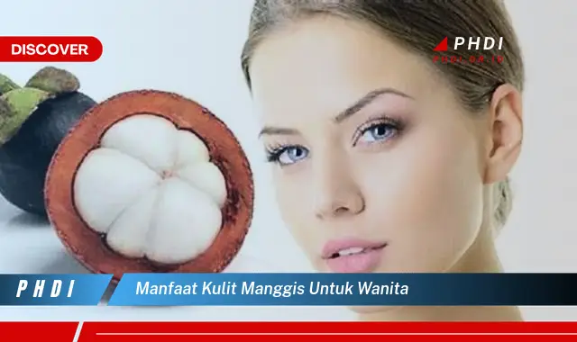 manfaat kulit manggis untuk wanita