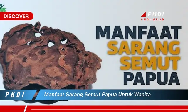 manfaat sarang semut papua untuk wanita