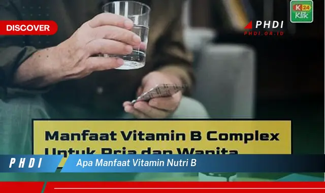 Ketahui Manfaat Vitamin Nutri B yang Bikin Kamu Penasaran